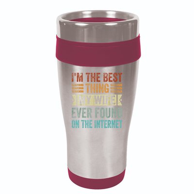 I'm The Best Thing My Wife Ever Found On The Internet 16oz Travel Tumbler