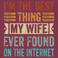 I'm The Best Thing My Wife Ever Found On The Internet 16oz Travel Tumbler