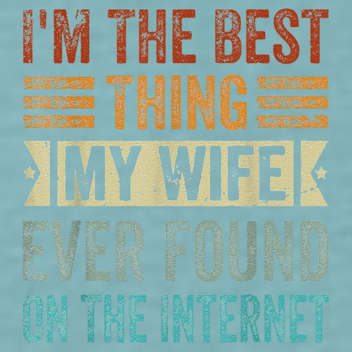 I'm The Best Thing My Wife Ever Found On The Internet Sueded Cloud Jersey T-Shirt
