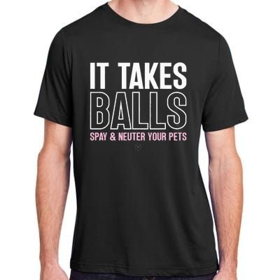 It Takes Balls Spay And Neuter Your Pets Saying Design Adult ChromaSoft Performance T-Shirt