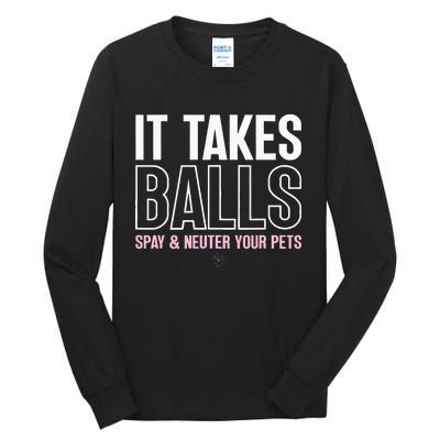 It Takes Balls Spay And Neuter Your Pets Saying Design Tall Long Sleeve T-Shirt