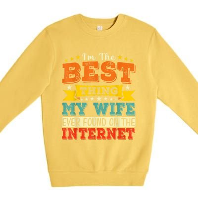 I'm The Best Thing My Wife Ever Found On TheInternet Premium Crewneck Sweatshirt