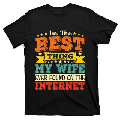 I'm The Best Thing My Wife Ever Found On TheInternet T-Shirt