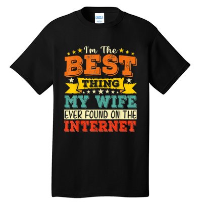 I'm The Best Thing My Wife Ever Found On TheInternet Tall T-Shirt