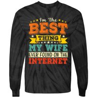 I'm The Best Thing My Wife Ever Found On TheInternet Tie-Dye Long Sleeve Shirt