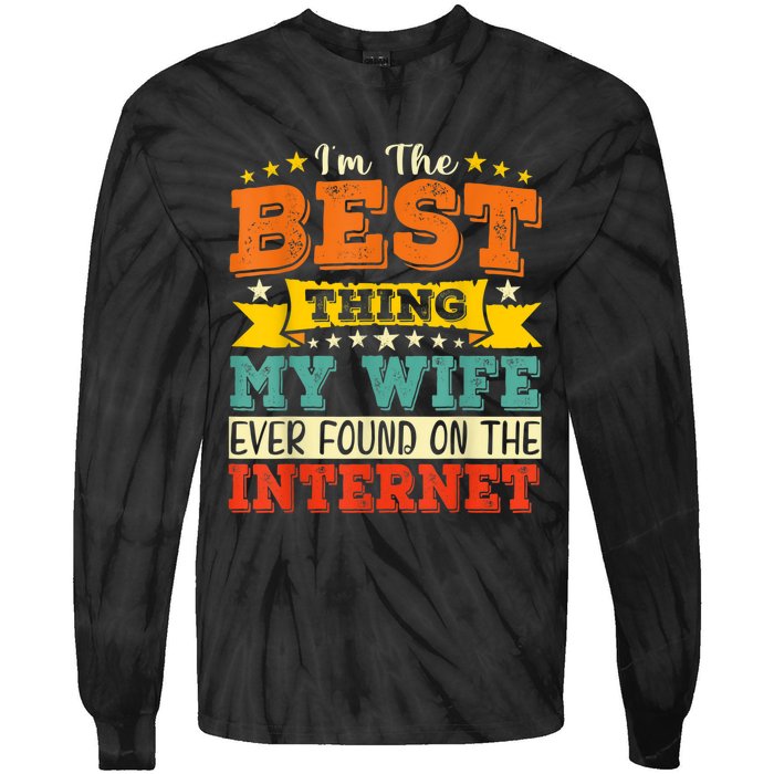 I'm The Best Thing My Wife Ever Found On TheInternet Tie-Dye Long Sleeve Shirt