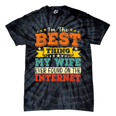 I'm The Best Thing My Wife Ever Found On TheInternet Tie-Dye T-Shirt