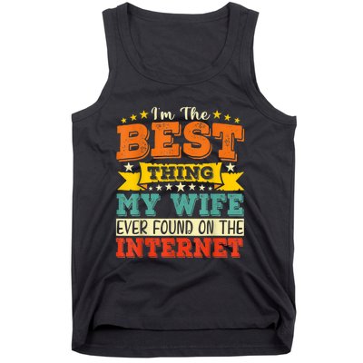 I'm The Best Thing My Wife Ever Found On TheInternet Tank Top