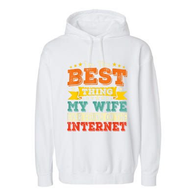 I'm The Best Thing My Wife Ever Found On TheInternet Garment-Dyed Fleece Hoodie