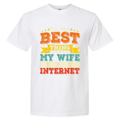 I'm The Best Thing My Wife Ever Found On TheInternet Garment-Dyed Heavyweight T-Shirt