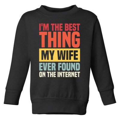 I'm The Best Thing My Husband Ever Found On The Internet Toddler Sweatshirt