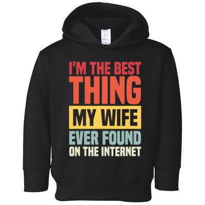 I'm The Best Thing My Husband Ever Found On The Internet Toddler Hoodie