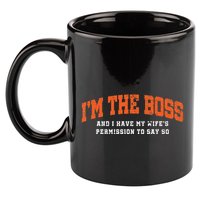 I’M The Boss And I Have My Wife’S Permission To Say So 11oz C Handle Ceramic Mug