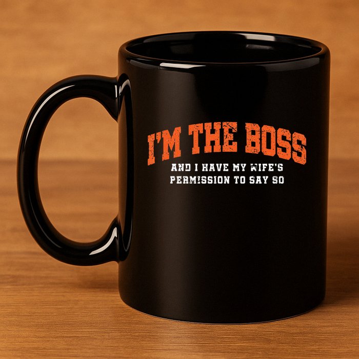 I’M The Boss And I Have My Wife’S Permission To Say So 11oz C Handle Ceramic Mug