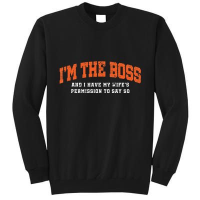 I’M The Boss And I Have My Wife’S Permission To Say So Tall Sweatshirt