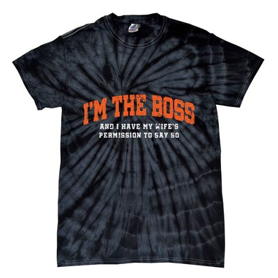 I’M The Boss And I Have My Wife’S Permission To Say So Tie-Dye T-Shirt