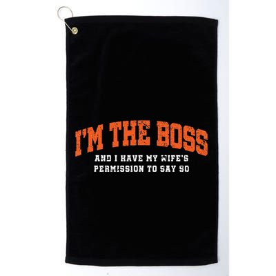 I’M The Boss And I Have My Wife’S Permission To Say So Golf Towel