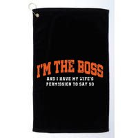 I’M The Boss And I Have My Wife’S Permission To Say So Golf Towel