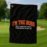 I’M The Boss And I Have My Wife’S Permission To Say So Golf Towel