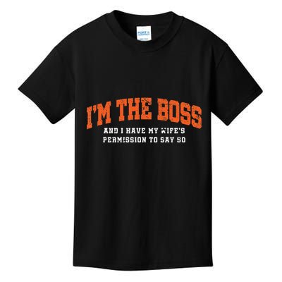 I’M The Boss And I Have My Wife’S Permission To Say So Kids T-Shirt