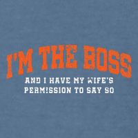 I’M The Boss And I Have My Wife’S Permission To Say So Garment-Dyed Sweatshirt