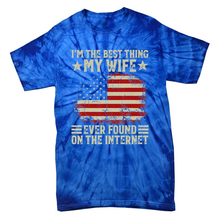 Im The Best Thing My Wife Ever Found On The Internet Vintage Tie-Dye T-Shirt