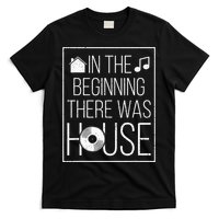 In The Beginning There Was House Music EDM Quote DJ Rave T-Shirt