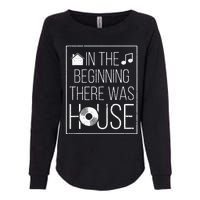 In The Beginning There Was House Music EDM Quote DJ Rave Womens California Wash Sweatshirt