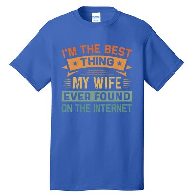 Im The Best Thing My Wife Ever Found On The Internet Vintage Tall T-Shirt