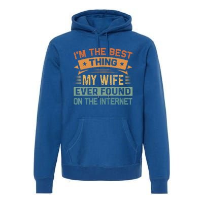 Im The Best Thing My Wife Ever Found On The Internet Vintage Premium Hoodie