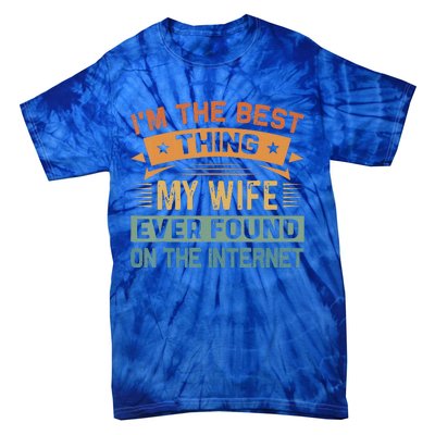 Im The Best Thing My Wife Ever Found On The Internet Vintage Tie-Dye T-Shirt