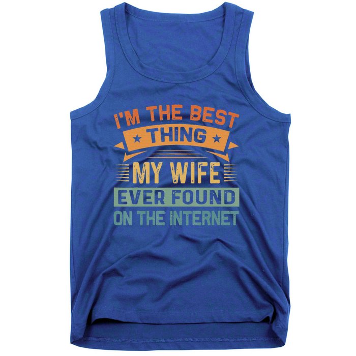 Im The Best Thing My Wife Ever Found On The Internet Vintage Tank Top