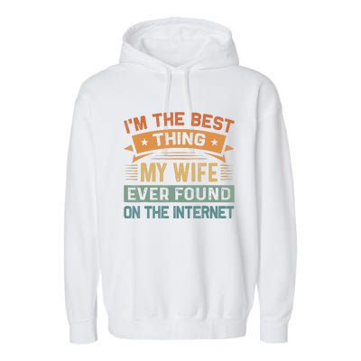 Im The Best Thing My Wife Ever Found On The Internet Vintage Garment-Dyed Fleece Hoodie