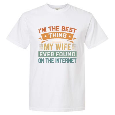 Im The Best Thing My Wife Ever Found On The Internet Vintage Garment-Dyed Heavyweight T-Shirt