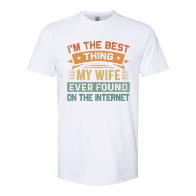 Im The Best Thing My Wife Ever Found On The Internet Vintage Softstyle CVC T-Shirt