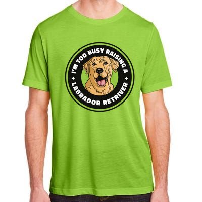 I'm Too Busy Raising A Labrador Retriever Adult ChromaSoft Performance T-Shirt