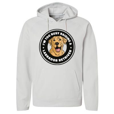 I'm Too Busy Raising A Labrador Retriever Performance Fleece Hoodie