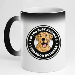 I'm Too Busy Raising A Labrador Retriever 11oz Black Color Changing Mug