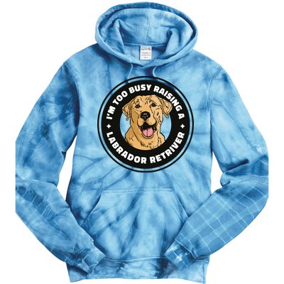 I'm Too Busy Raising A Labrador Retriever Tie Dye Hoodie