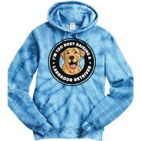 I'm Too Busy Raising A Labrador Retriever Tie Dye Hoodie