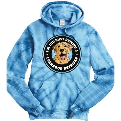 I'm Too Busy Raising A Labrador Retriever Tie Dye Hoodie