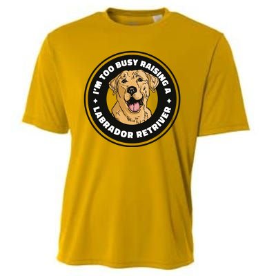 I'm Too Busy Raising A Labrador Retriever Cooling Performance Crew T-Shirt