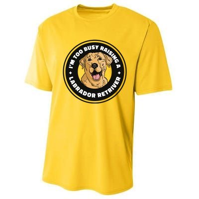 I'm Too Busy Raising A Labrador Retriever Performance Sprint T-Shirt