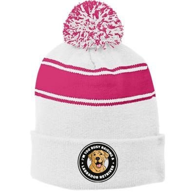 I'm Too Busy Raising A Labrador Retriever Stripe Pom Pom Beanie