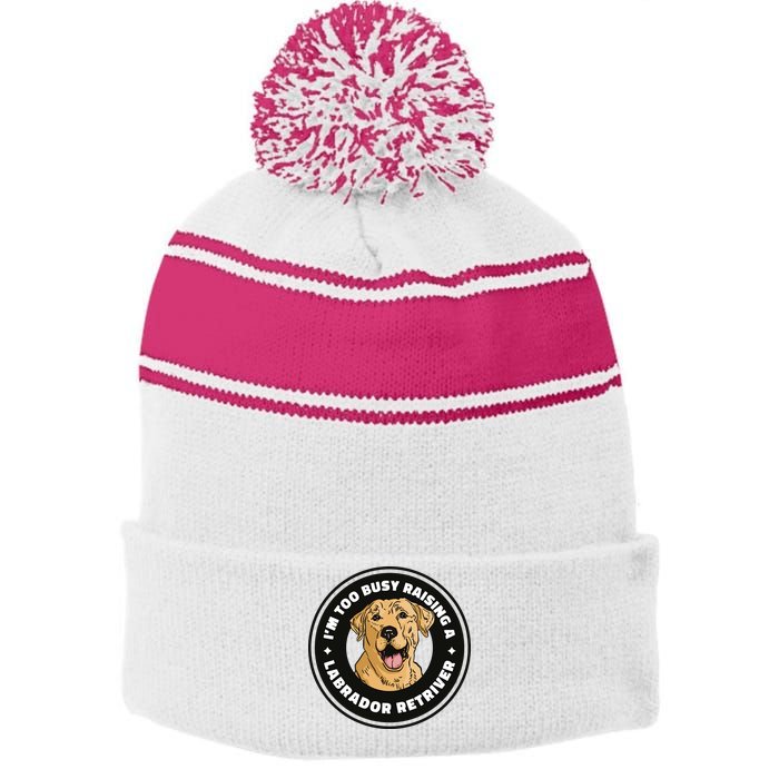 I'm Too Busy Raising A Labrador Retriever Stripe Pom Pom Beanie