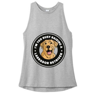 I'm Too Busy Raising A Labrador Retriever Ladies PosiCharge Tri-Blend Wicking Tank