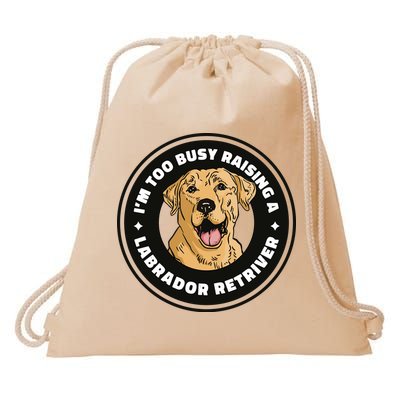 I'm Too Busy Raising A Labrador Retriever Drawstring Bag