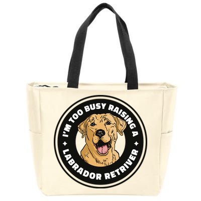 I'm Too Busy Raising A Labrador Retriever Zip Tote Bag