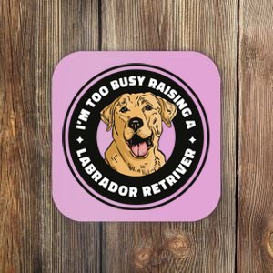 I'm Too Busy Raising A Labrador Retriever Coaster