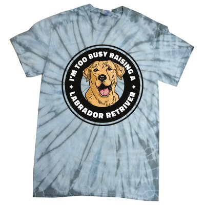 I'm Too Busy Raising A Labrador Retriever Tie-Dye T-Shirt